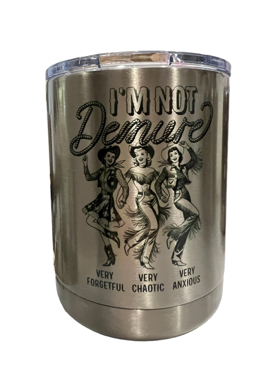 I'm not demure - very forgetful, very chaotic, very anxious - lowball tumbler