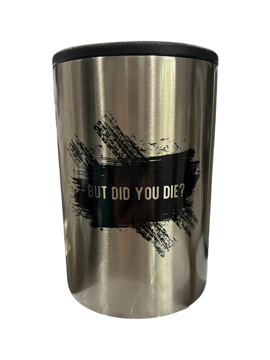 But did you die - metal slim can koozie
