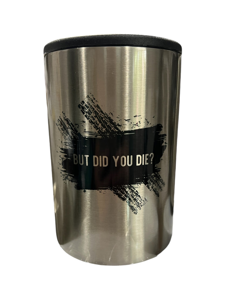 But did you die - metal slim can koozie