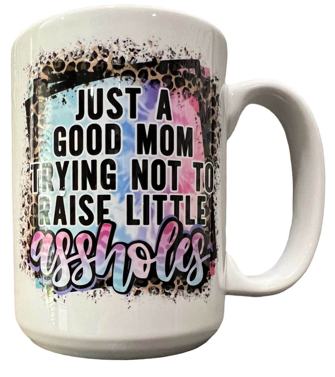 Just a good mom trying not to raise little assholes - funny - ceramic mug