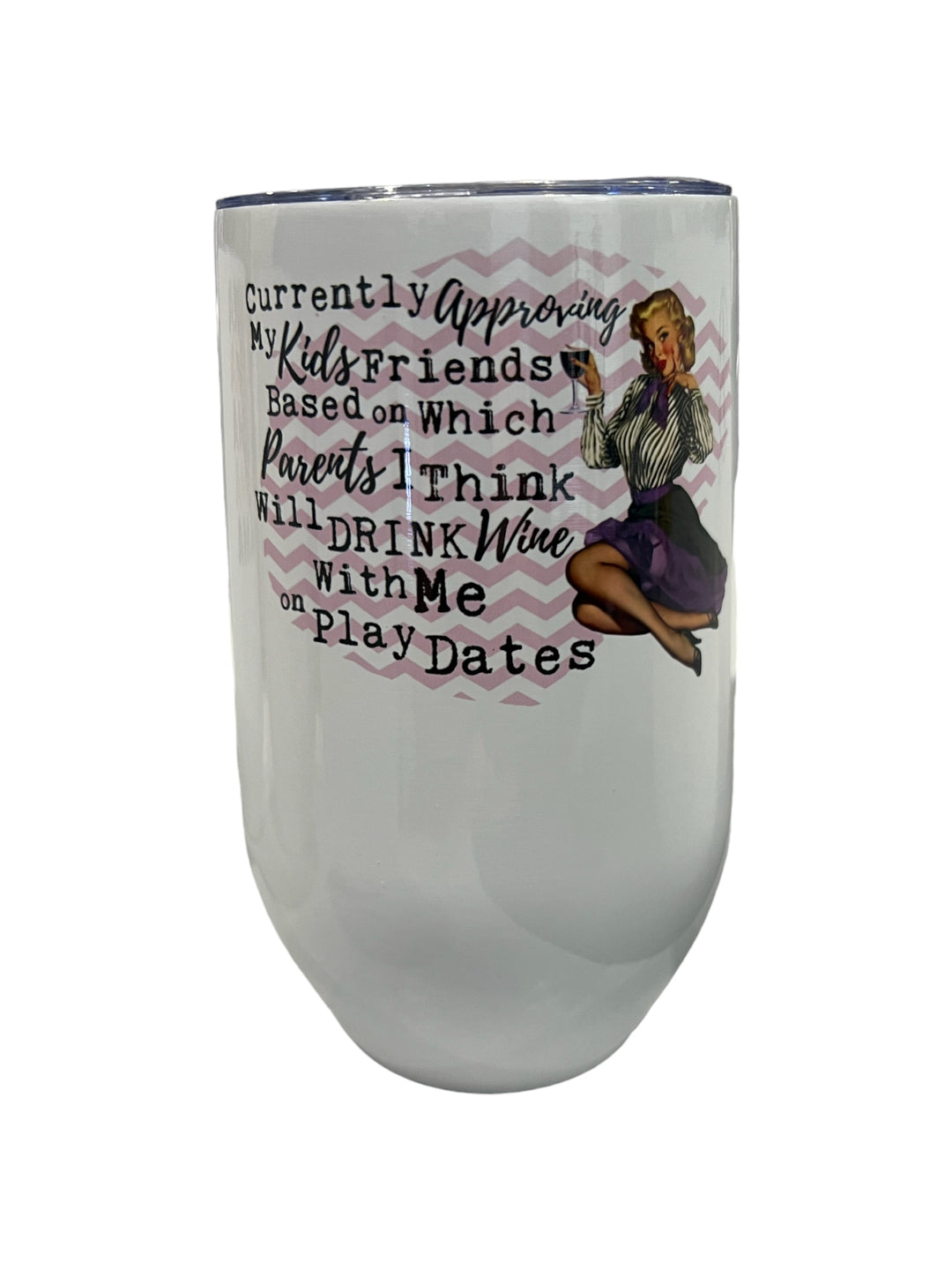 Currently approving my kids friends - wine drinking parents - stemless 17 oz wine tumbler with lid