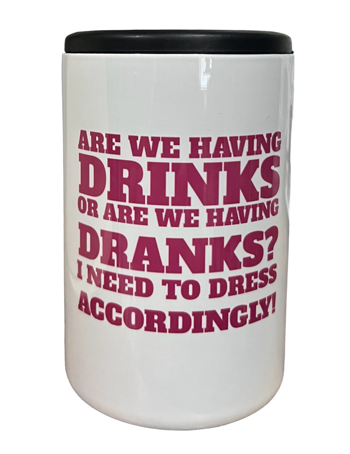 Are we having drinks or DRANKS? - metal 12 oz can koozie