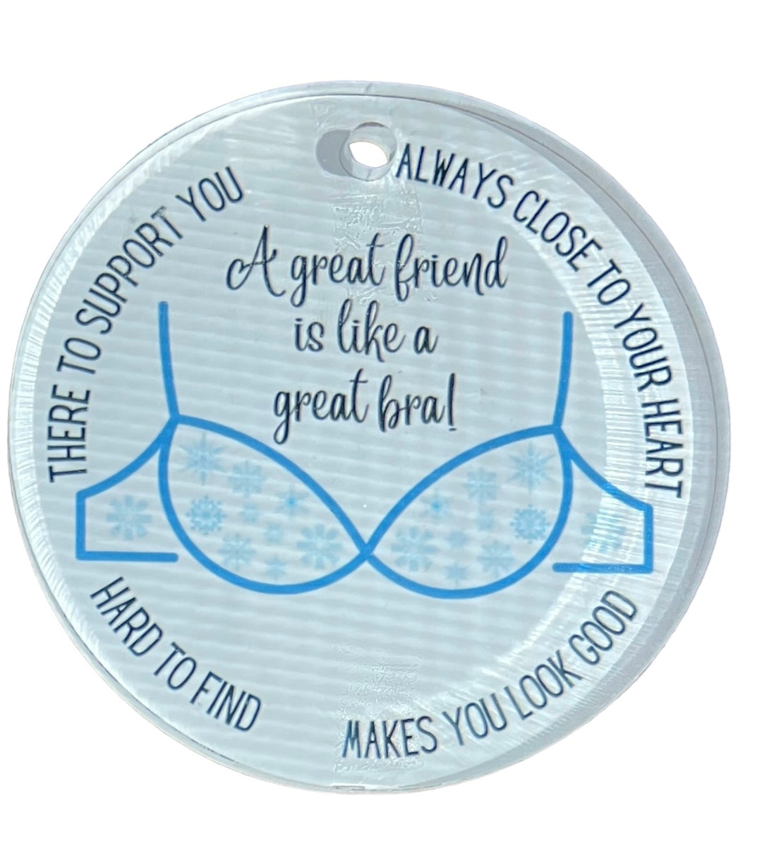 A great friend is like a great bra acrylic round ornament - FUNNY
