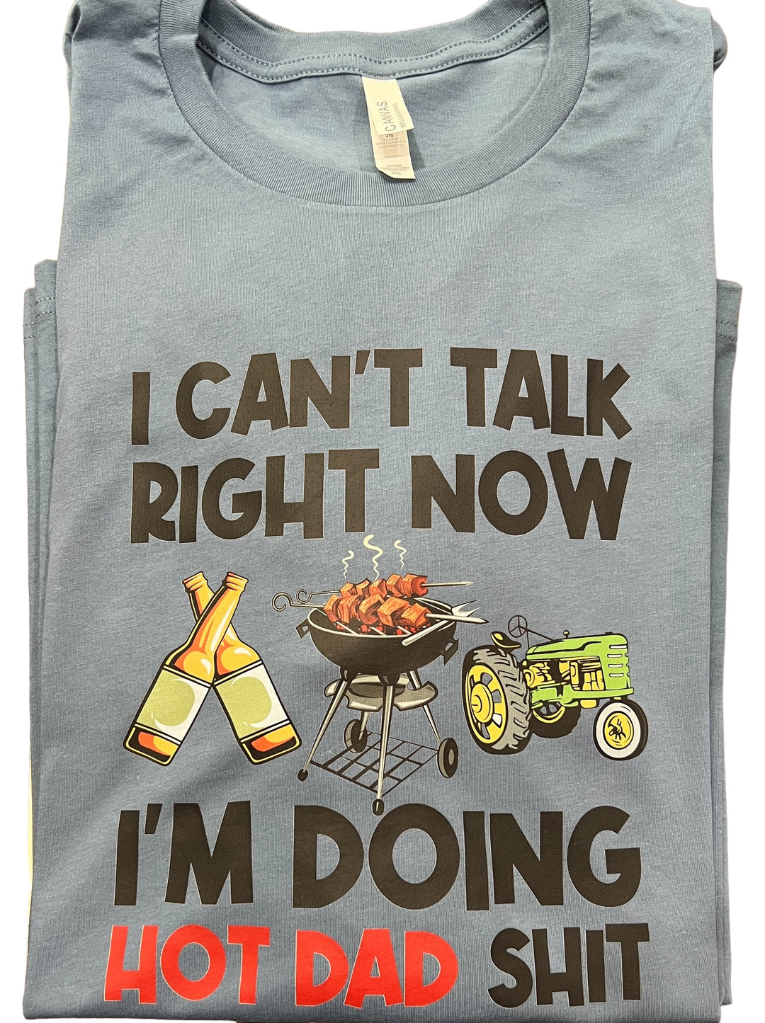 I can't talk right now, I'm doing hot dad sh*t - funny - TEE