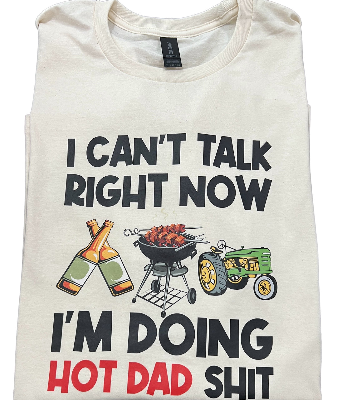 I can't talk right now, I'm doing hot dad sh*t - funny - TEE