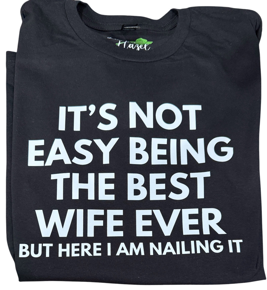 It’s not easy being the best wife ever - funny - short sleeve tee