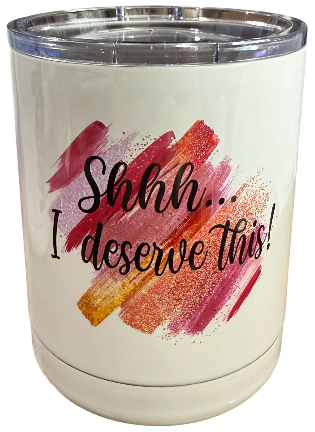 Shhh...I deserve this - lowball tumbler