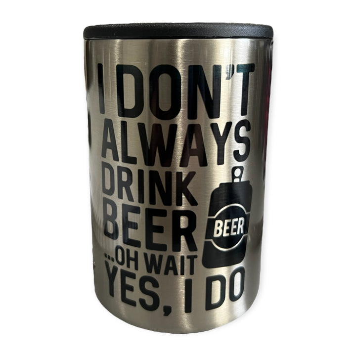 I don’t always drink BEER, Oh wait, YES I DO - metal 12 oz can koozie