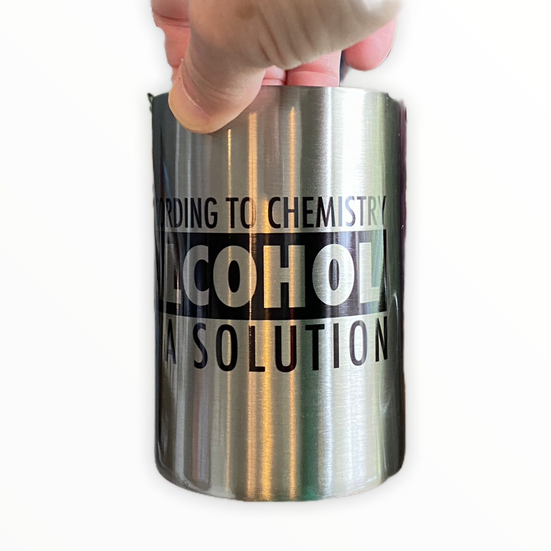 According to Chemistry Alcohol is a Solution - metal 12 oz can koozie