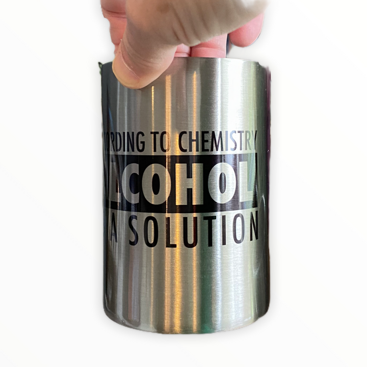 According to Chemistry Alcohol is a Solution - metal 12 oz can koozie