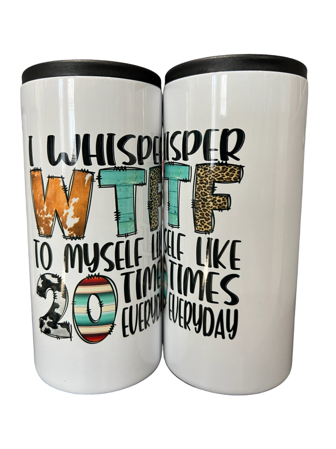 I whisper WTF to myself like 20 times everyday - metal 12 oz SLIM can koozie