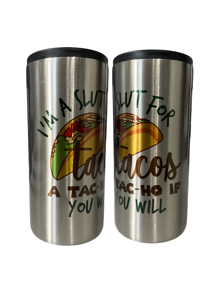 I’m a slut for tacos - a TAC-HO if you will metal slim can koozie