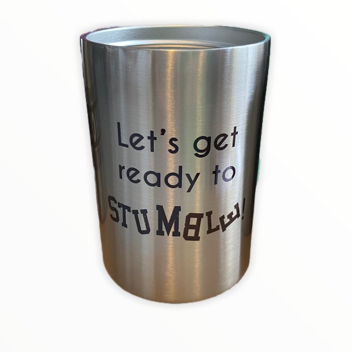 Let’s Get Ready to STUMBLE - metal 12 oz can koozie
