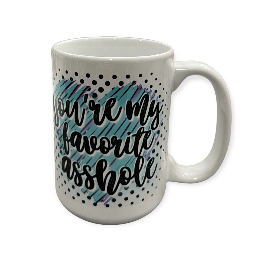 You're my favorite a$$hole Ceramic Mug - funny