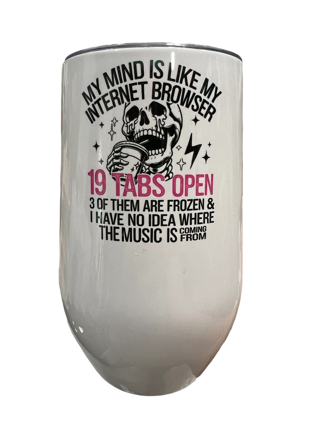 My mind is like my internet browser - stemless 17 oz wine tumbler with lid