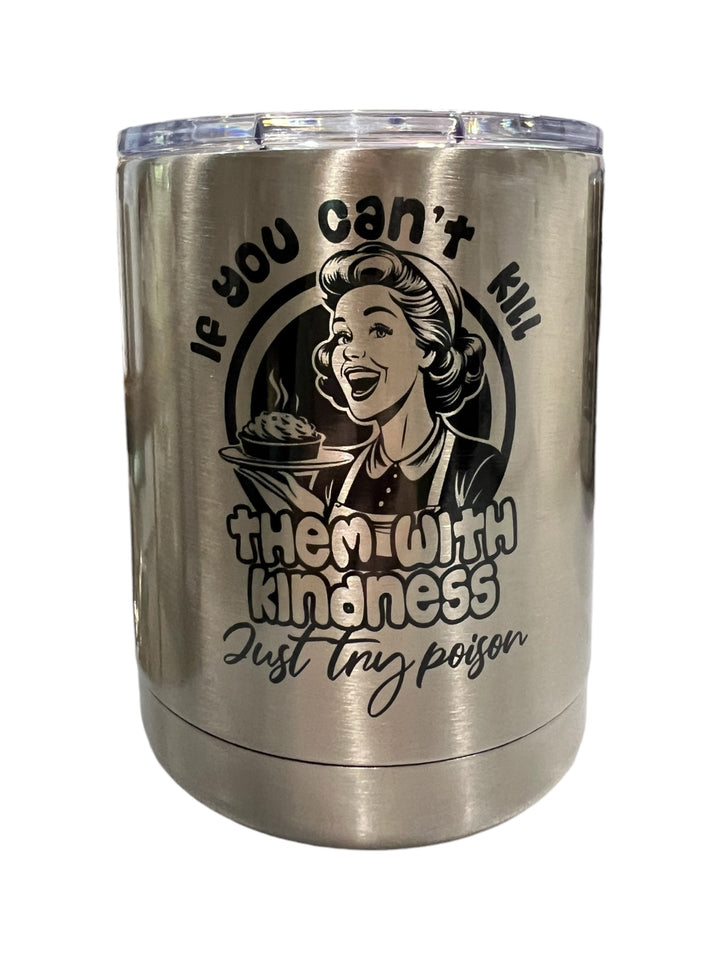 If you can't kill them with kindness - funny - lowball tumbler