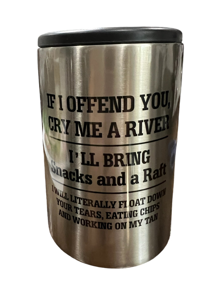 If I offend you cry me a river - metal slim can koozie