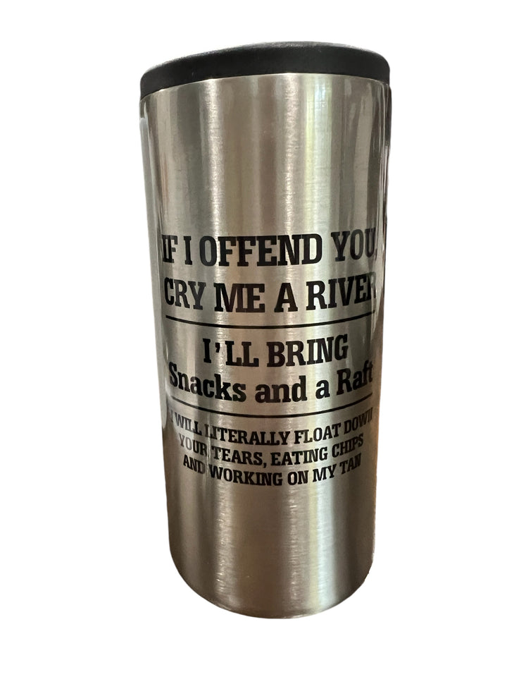 If I offend you cry me a river - metal slim can koozie