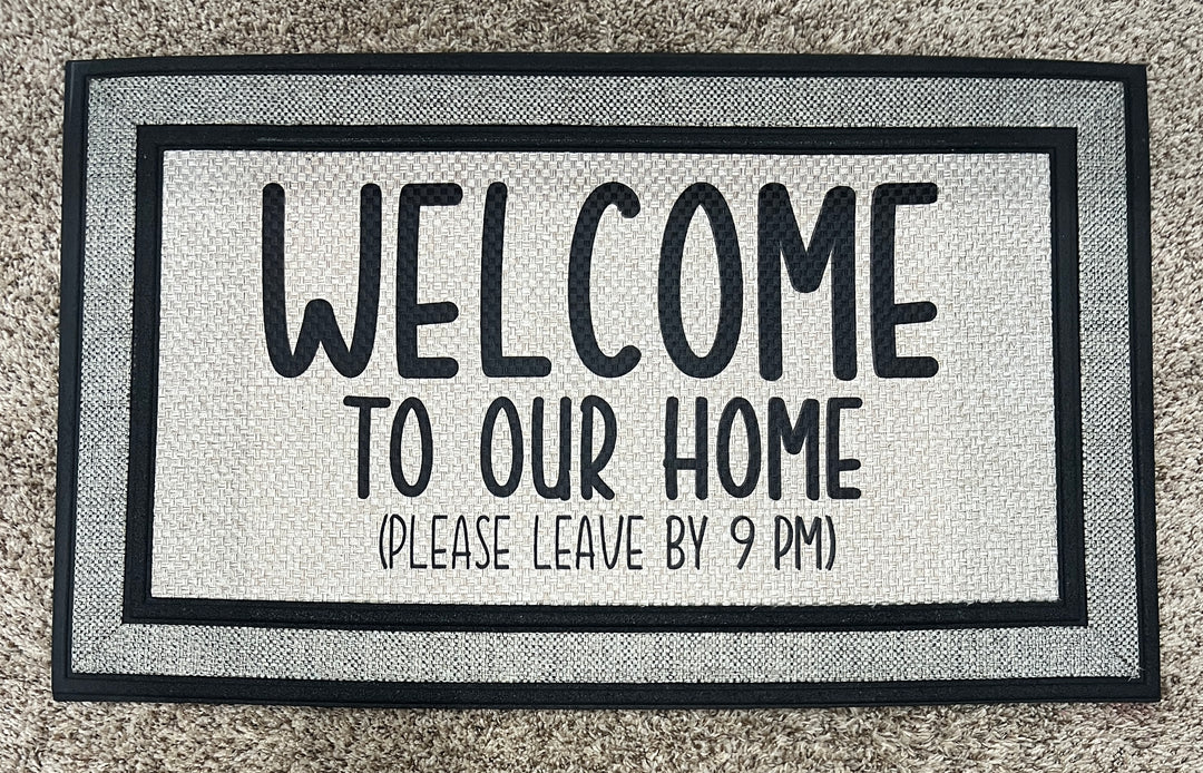 Welcome to our home, please leave by 9 pm doormat - FUNNY