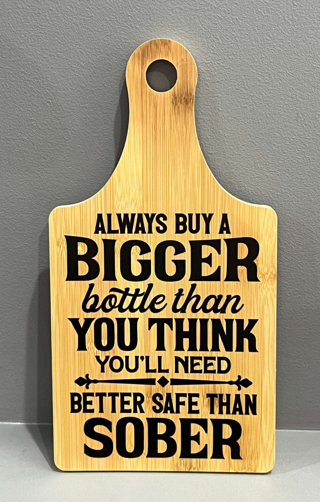 Always buy a bigger bottle than you think you'll need - funny - bamboo wine shaped charcuterie board/kitchen decor/cutting board