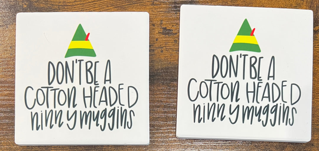 Don't be a cotton headed ninny muggins coaster - Christmas - ELF