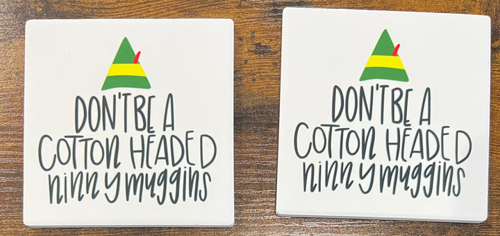 Don't be a cotton headed ninny muggins coaster - Christmas - ELF