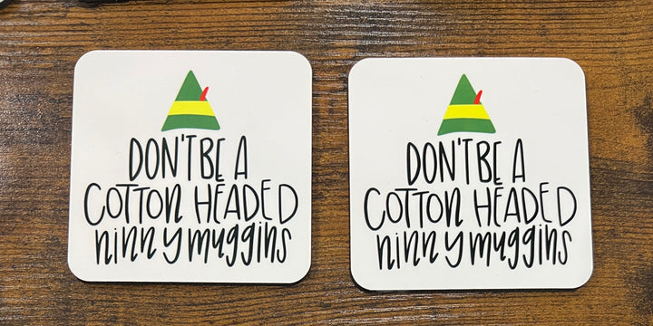 Don't be a cotton headed ninny muggins coaster - Christmas - ELF