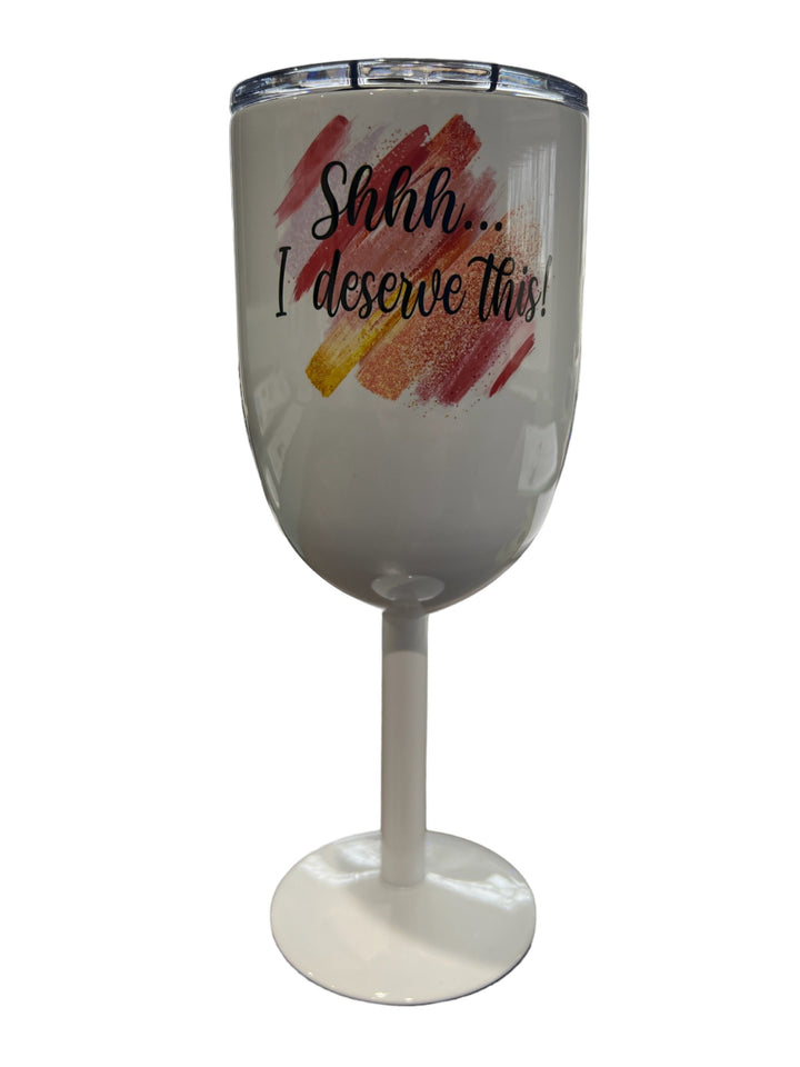 Shhh I deserve this - funny - stemmed wine tumbler