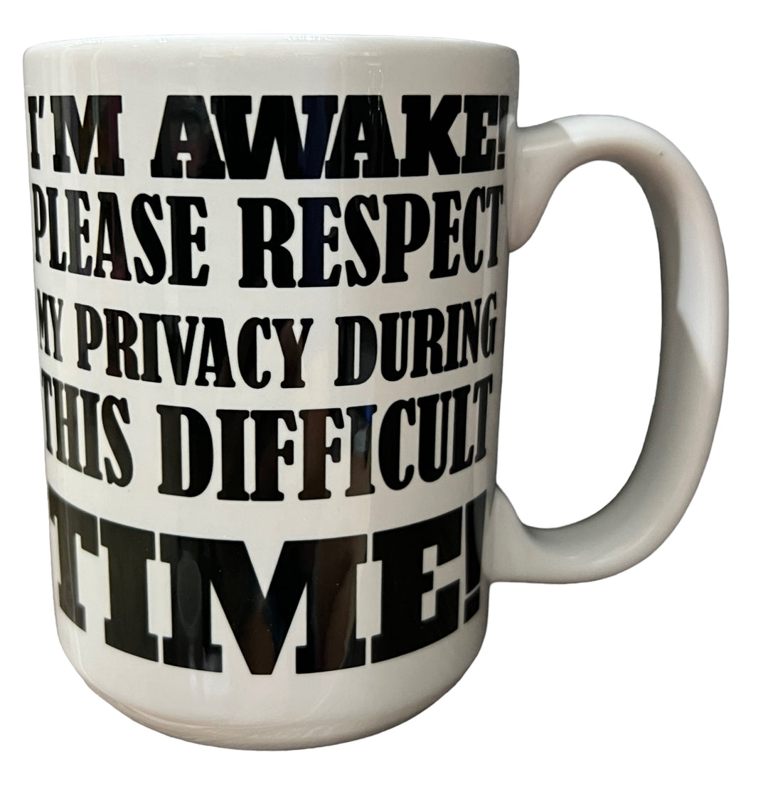 I’m awake, please respect my privacy during this difficult time - funny - ceramic mug