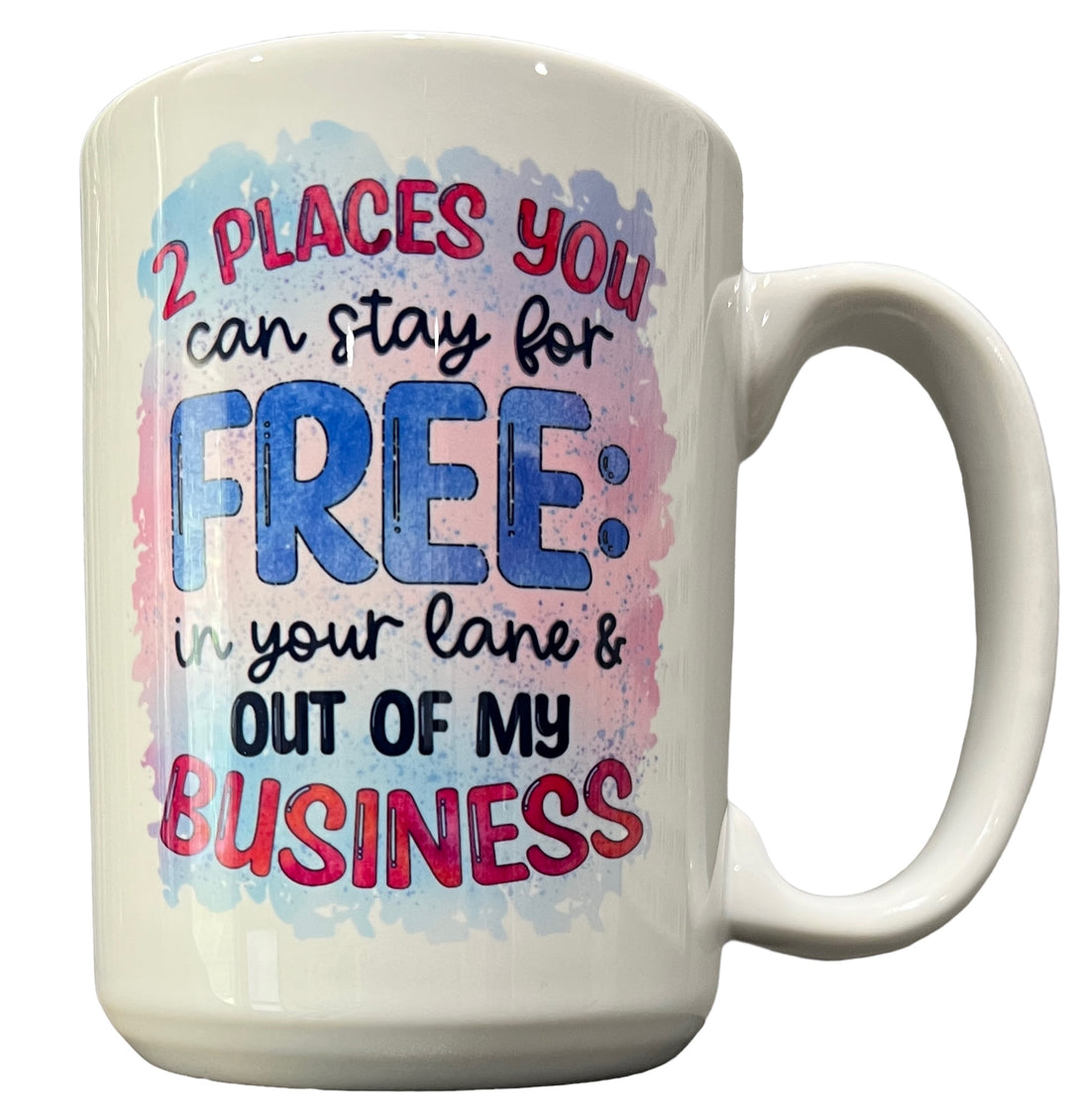 2 places you can say for free: in your lane & out of my business - funny - ceramic mug