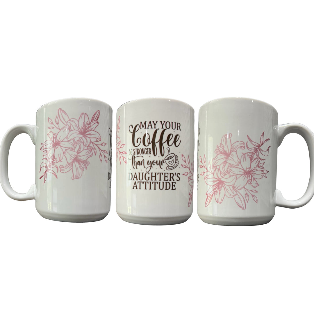 May your coffee be stronger than your daughter’s attitude - funny - ceramic mug