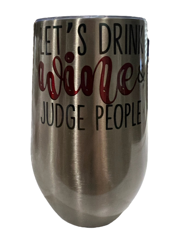 Let’s drink wine & judge people - stemless 17 oz wine tumbler with lid