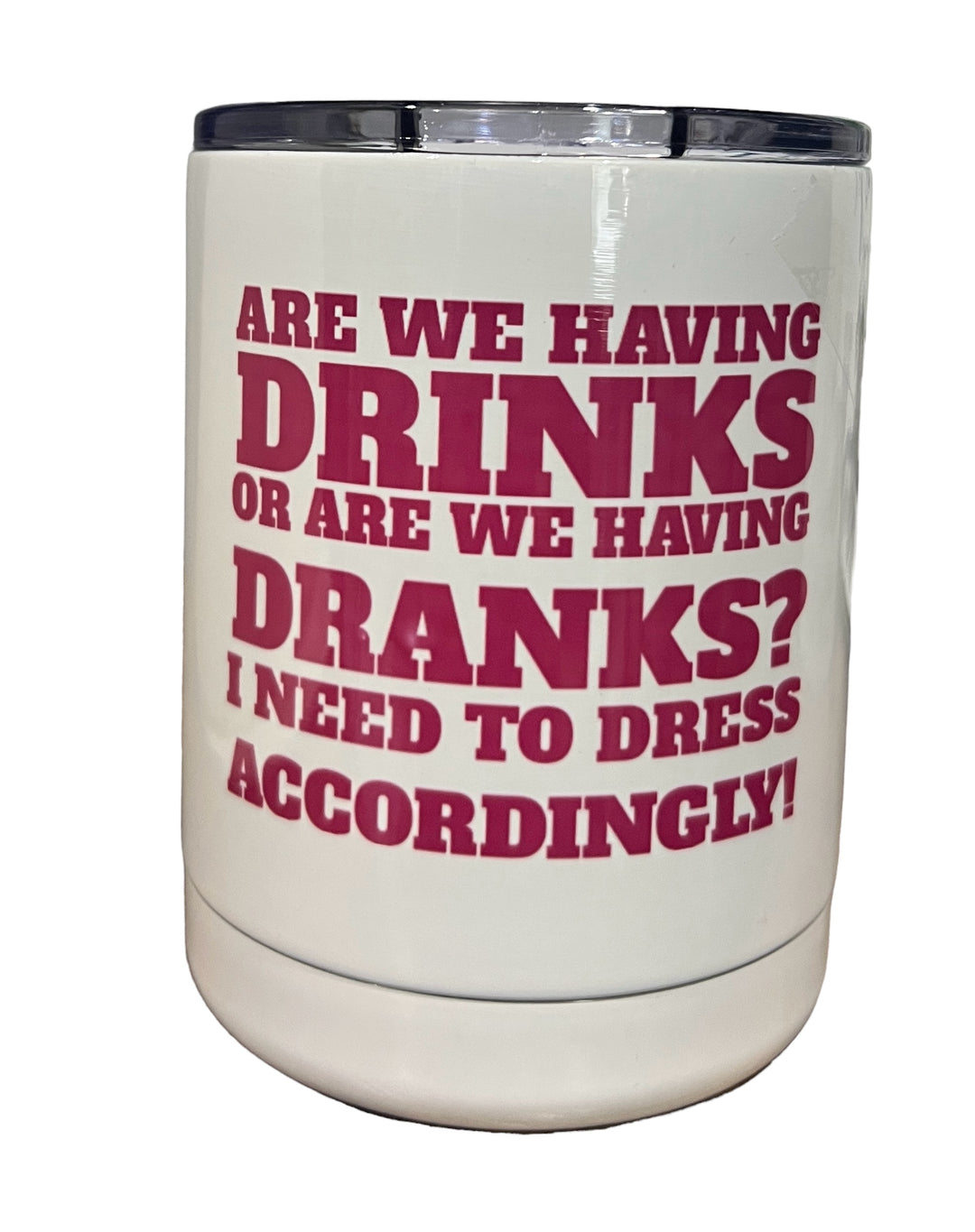 Are we having drinks or DRANKS? - Lowball tumbler