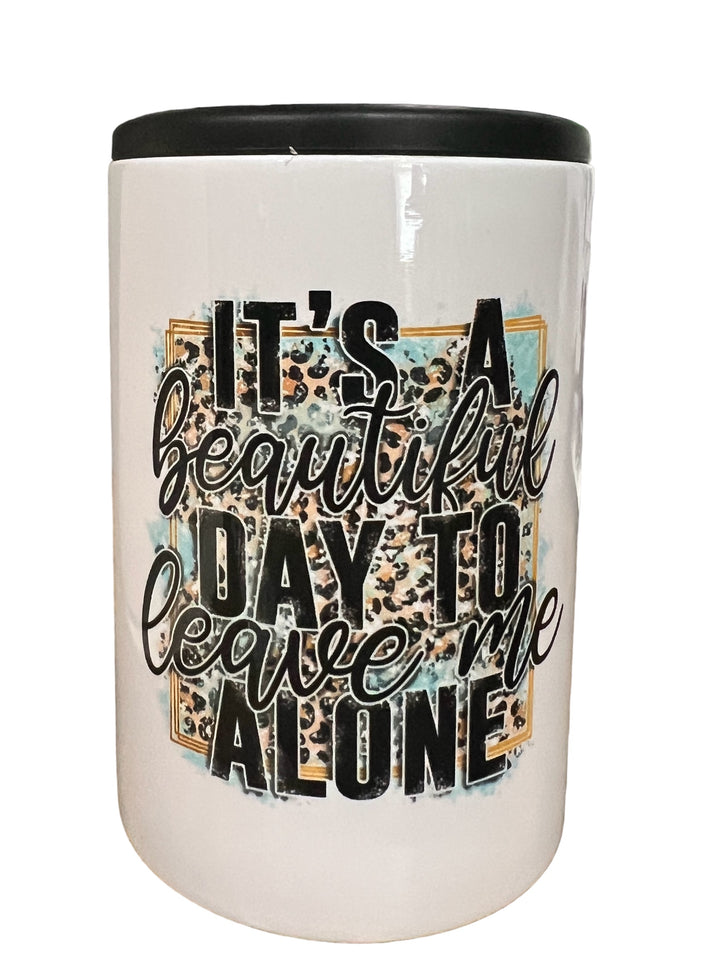 It's a beautiful day to leave me alone - metal 12 oz can koozie