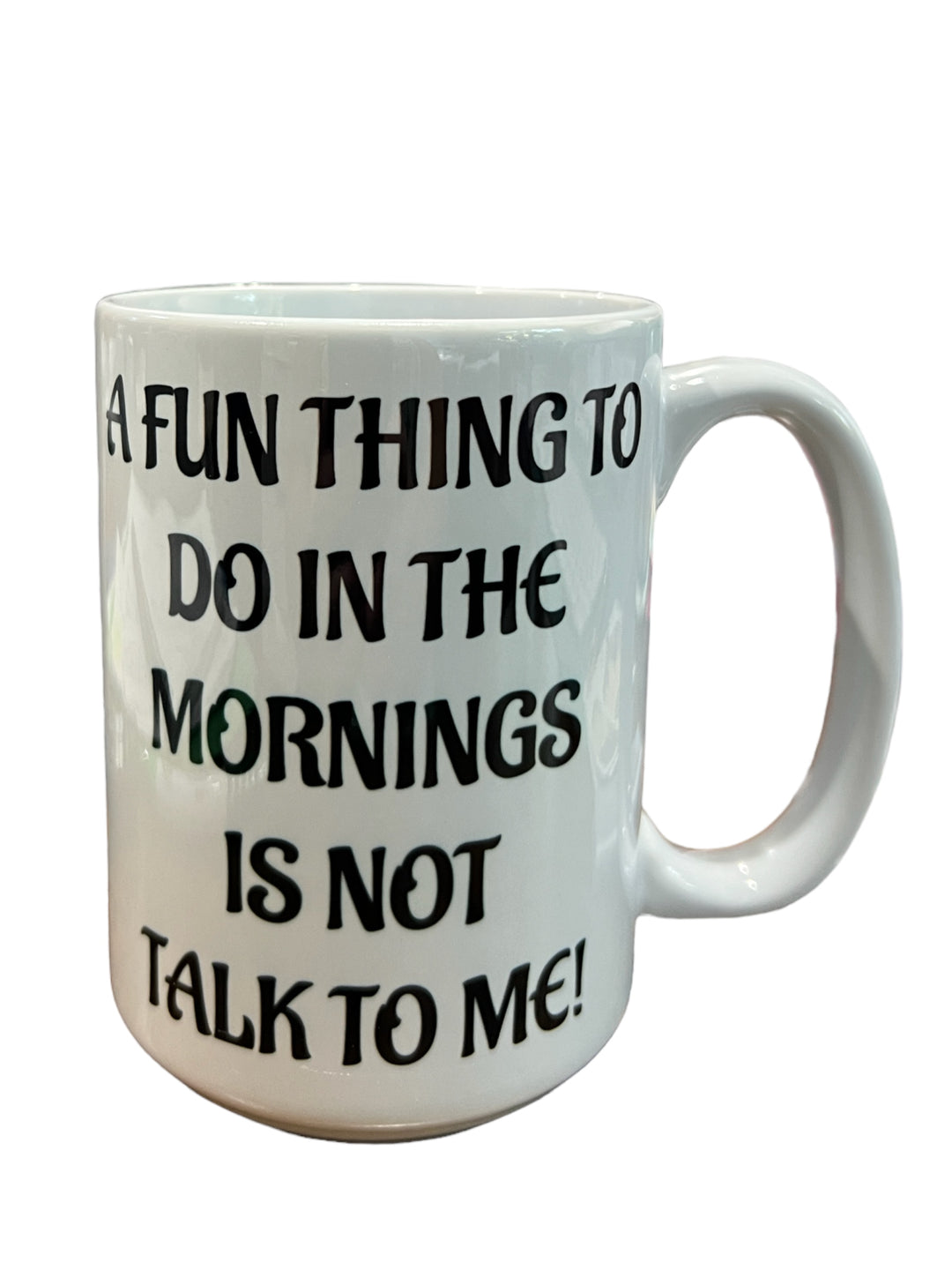 A fun thing to do in the mornings is not talk to me - funny - ceramic mug