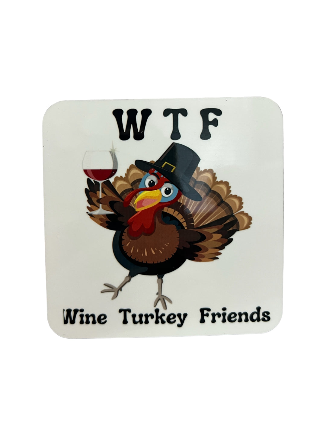 WTF - Wine Turkey Friends - Wine drinking Turkey - Friendsgiving coaster