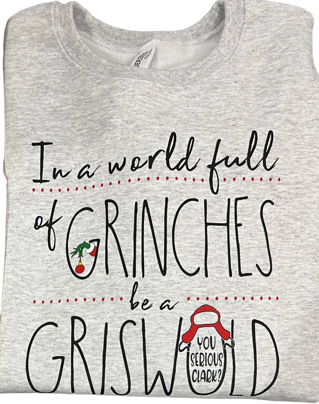 In a world full of Grinches be a Griswold Sweatshirt - Ash - Christmas