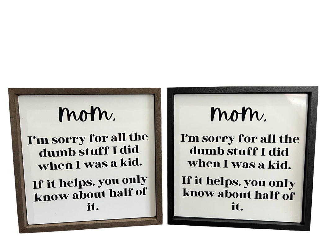 Mom I'm sorry for all the dumb stuff I did - funny - Square Frame Block/Sign