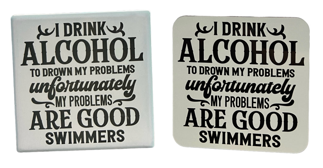 I drink alcohol to drown my problems - funny - coaster