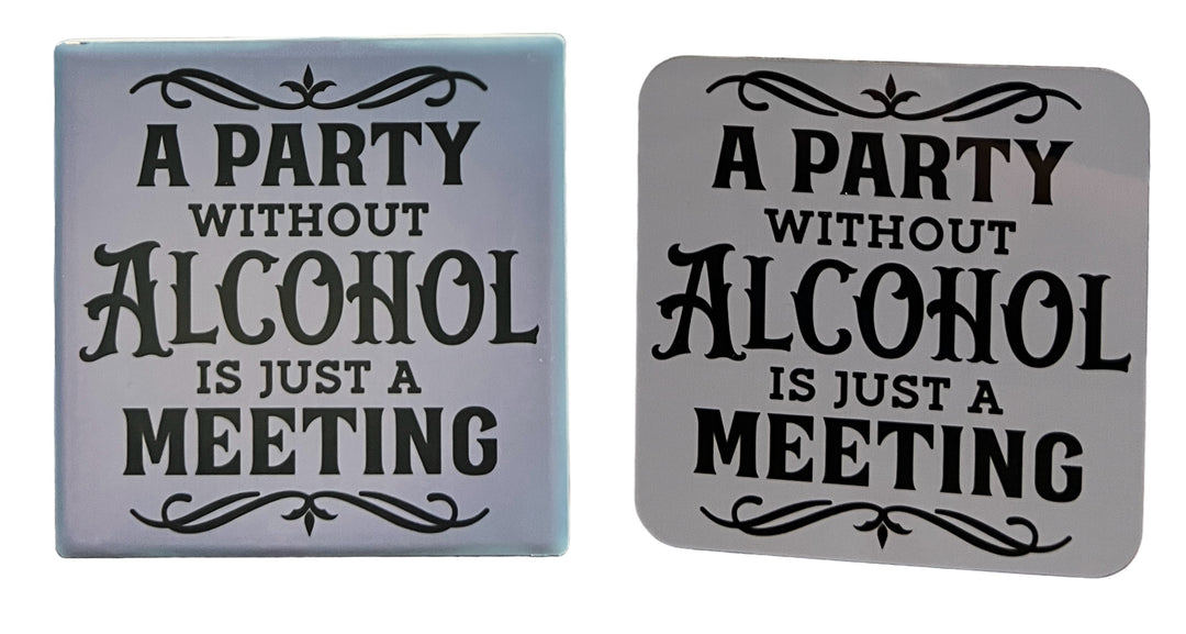 A party without alcohol is just a meeting - funny - coaster