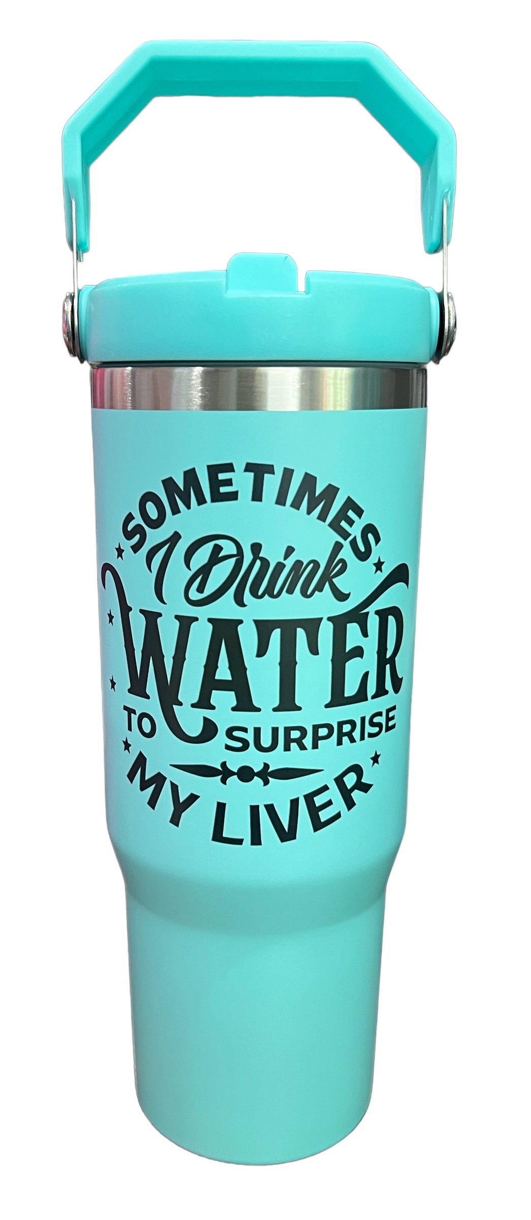 Sometimes I drink water to suprise my liver - 30 oz teal sports bottle tumbler