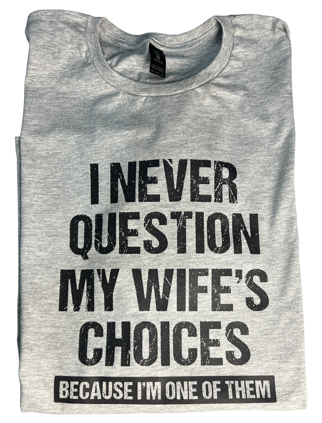 I never question my wife's choices because I'm one of them short sleeve tee - Father's Day, Husband, Funny