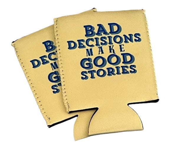 Bad decisions make good stories - fabric SLIM or REG can koozie