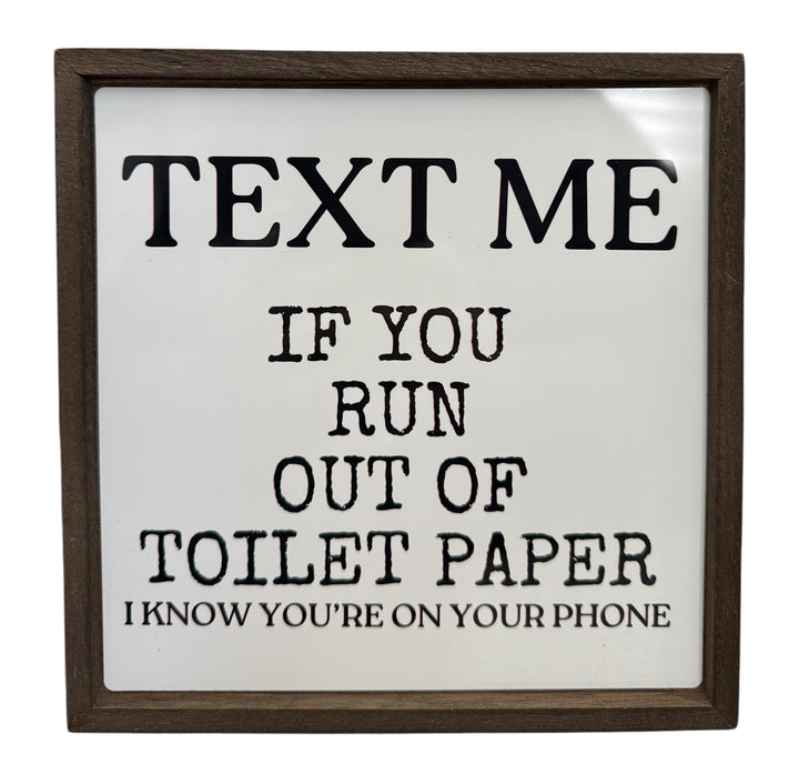 Text me if you run out of toilet paper - Funny - Square Frame Block/Sign - Home Decor - bathroom