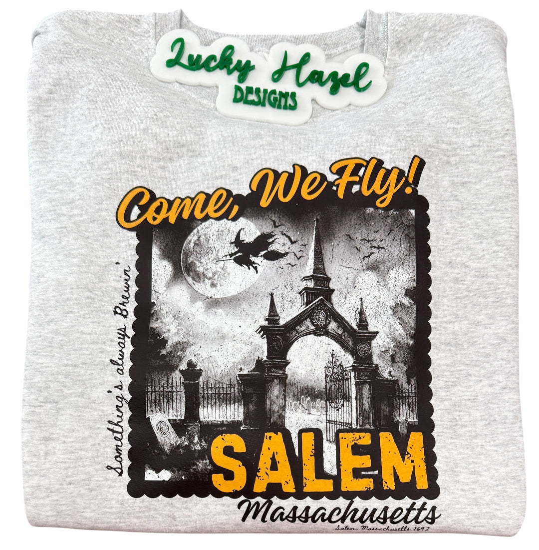 Come, we fly!  Salem, Massachusetts ash sweatshirt - witch, witches night out, Fall, halloween