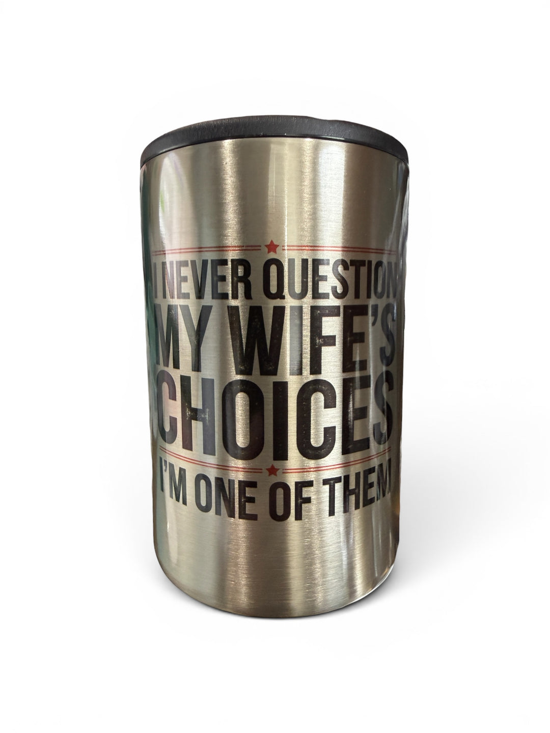 I never question my wife’s choices - funny - metal 12 oz can koozie