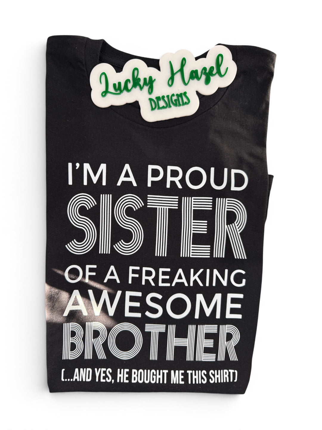 I’m a proud sister of a freaking awesome brother - funny - short sleeve tee