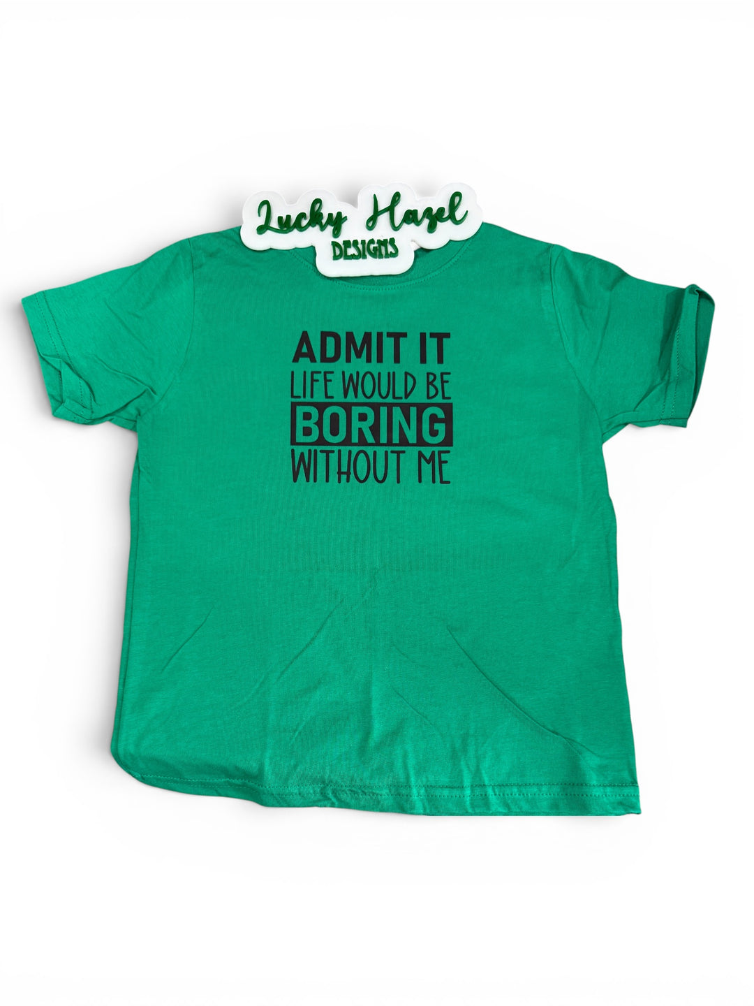 Admit it life would be boring without me short sleeve tee - funny kids tee (toddler/youth sizes)