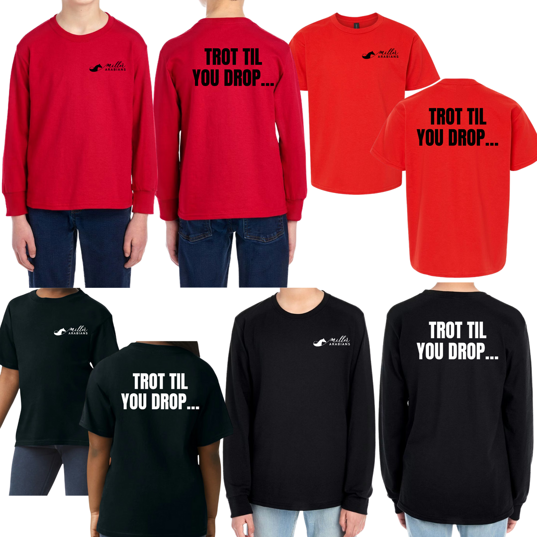 Miller Arabians Trot til you drop - short sleeve, long sleeve, youth, adult - PRE-ORDER by 2/20/26