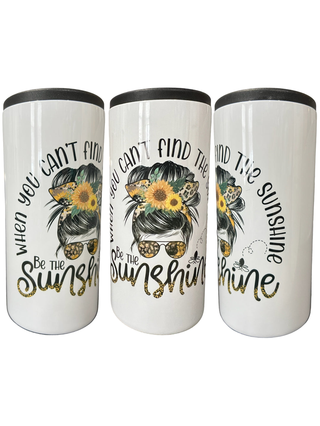 When you can’t find the sunshine - BE THE SUNSHINE - metal 12 oz SLIM can koozie